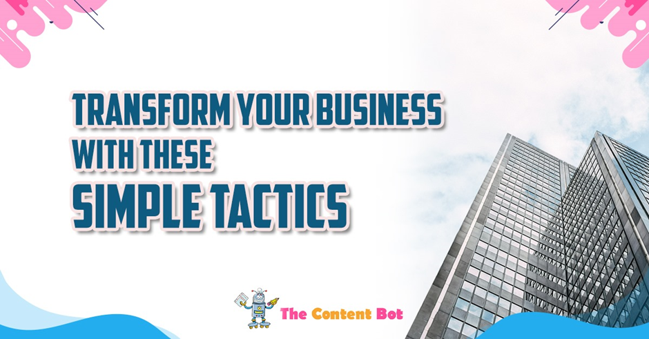 Transform your Business with These Simple Tactics | The Content Bot | Saranya Narayana Moorthy